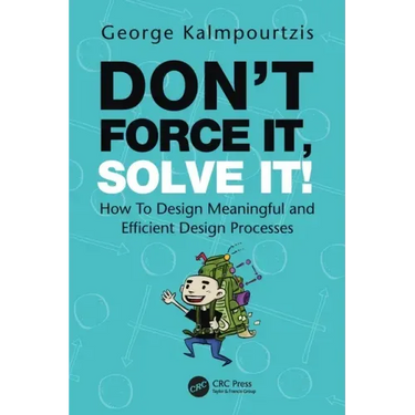 Don't Force It, Solve It!: How to Design Meaningful and Efficient Design Processes