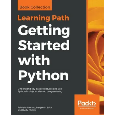 Getting Started with Python: Understand key data structures and use Python in object-oriented programming