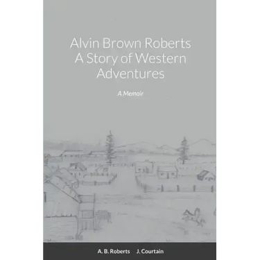 Alvin Brown Roberts A Story of Western Adventures