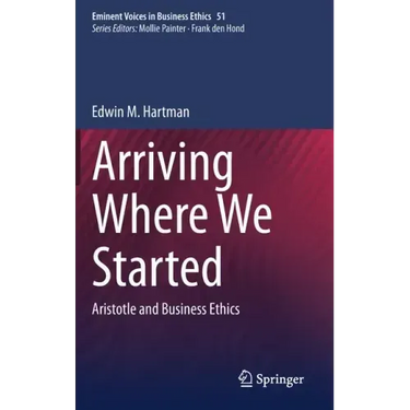 Arriving Where We Started: Aristotle and Business Ethics