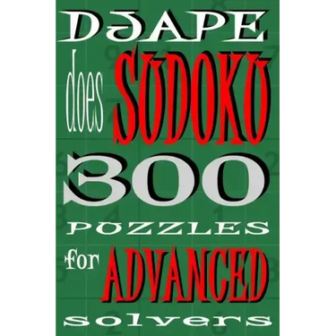 Djape Does Sudoku: 300 Puzzles For Advanced Solvers
