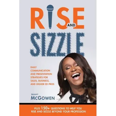 Rise and Sizzle: Daily Communication and Presentation Strategies for Sales, Business, and Higher Ed Pros