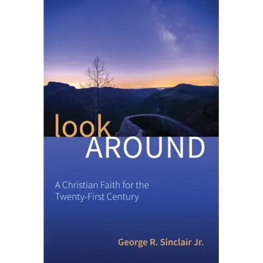 Look Around: A Christian Faith for the Twenty-First Century