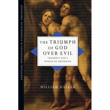The Triumph of God over Evil: Theodicy for a World of Suffering
