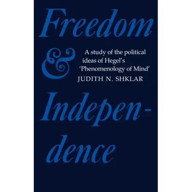 Freedom and Independence: A Study of the Political Ideas of Hegel's Phenomenology of Mind