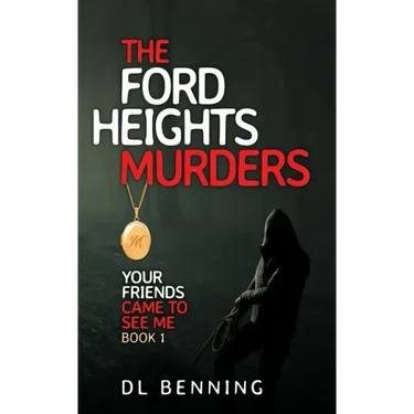 The Ford Heights Murders: Your Friends Came to See Me Book 1
