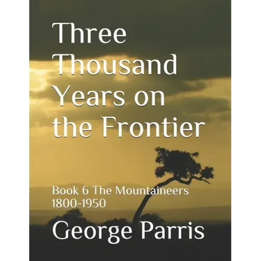 Three Thousand Years on the Frontier: Book 6 The Mountaineers 1800-1950