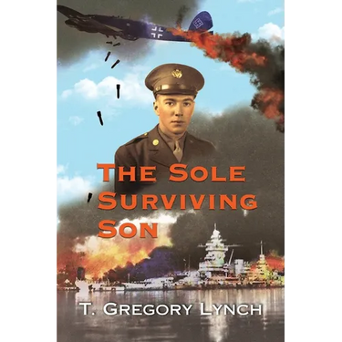 The Sole Surviving Son: An Historical Documentary from the 1943-45 World War II Journal, Photos and Letters Home of Thomas P. Lynch