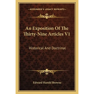An Exposition Of The Thirty-Nine Articles V1: Historical And Doctrinal