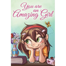 You are an Amazing Girl: A Collection of Inspiring Stories about Courage, Friendship, Inner Strength and Self-Confidence