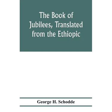 The Book of Jubilees, translated from the Ethiopic