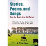The Stories, Poems, and Songs from the Heart of an Old Farmer: Dedicated to the Glory of Jesus Christ and God's True Word, the Holy Bible