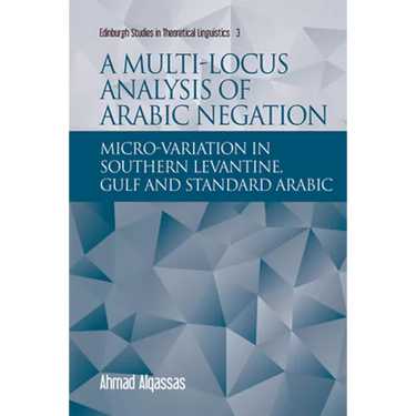 A Multi-Locus Analysis of Arabic Negation: Micro-Variation in Southern Levantine, Gulf and Standard Arabic