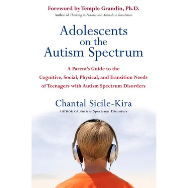 Adolescents on the Autism Spectrum: A Parent's Guide to the Cognitive, Social, Physical, and Transition Needs ofTeenagers with Autism Spectrum Disorde