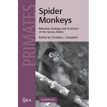 Spider Monkeys: The Biology, Behavior and Ecology of the Genus Ateles