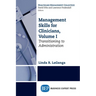 Management Skills for Clinicians, Volume I: Transitioning to Administration