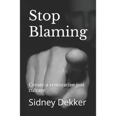 Stop Blaming: Create a restorative just culture