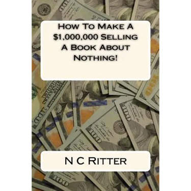 How To Make A $1,000,000 Selling A Book About Nothing!