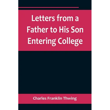 Letters from a Father to His Son Entering College