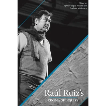 Raul Ruiz's Cinema of Inquiry