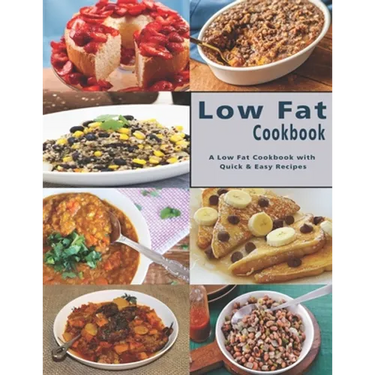 Low Fat Cookbook: A Low Fat Cookbook with Quick & Easy Recipes