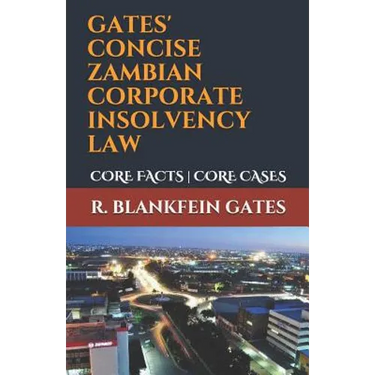 Gates' Concise Zambian Corporate Insolvency Law: Core Facts Core Cases