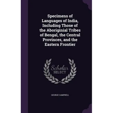 Specimens of Languages of India, Including Those of the Aboriginial Tribes of Bengal, the Central Provinces, and the Eastern Frontier