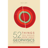 52 Things You Should Know About Geophysics