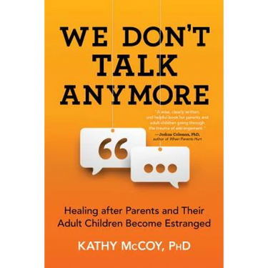 We Don't Talk Anymore: Healing After Parents and Their Adult Children Become Estranged