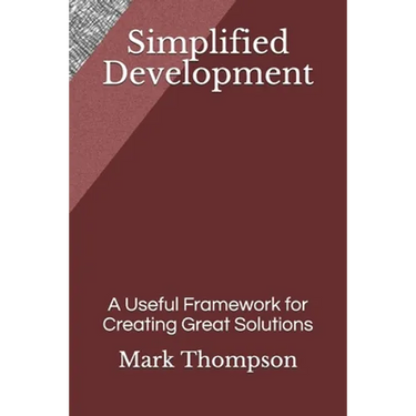 Simplified Development: A Useful Framework for Creating Great Solutions