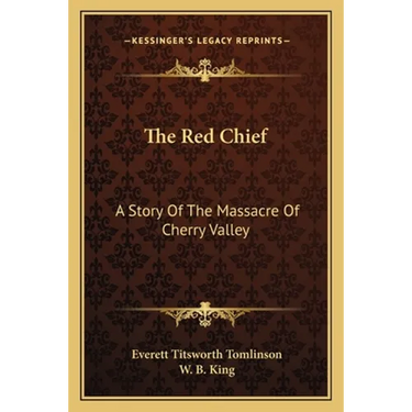 The Red Chief: A Story Of The Massacre Of Cherry Valley