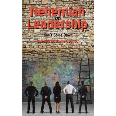 Nehemiah on Leadership: I Can't Come Down