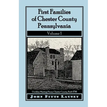 First Families of Chester County, Pennsylvania, Volume 1