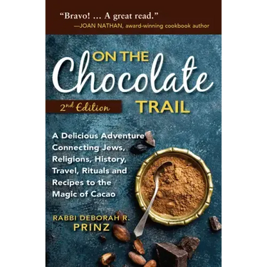 On the Chocolate Trail: A Delicious Adventure Connecting Jews, Religions, History, Travel, Rituals and Recipes to the Magic of Cacao