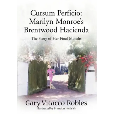 Cursum Perficio: Marilyn Monroe's Brentwood Hacienda: The Story of Her Final Months