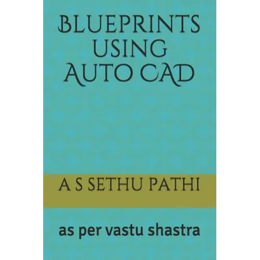 Blueprints using Auto CAD: as per vastu shastra