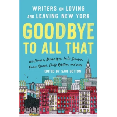Goodbye to All That (Revised Edition): Writers on Loving and Leaving New York