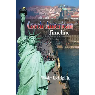 Czech American Timeline: Chronology of Milestones in the History of Czechs in America