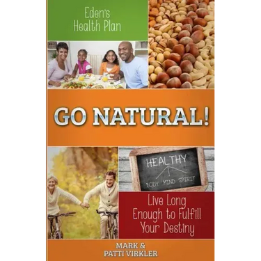 Eden's Health Plan - Go Natural!: Live Long Enough to Fulfill Your Destiny