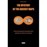 The Mystery of the Ancient Maps: Those extraordinary anomalies which question the history of humanity (colour version)