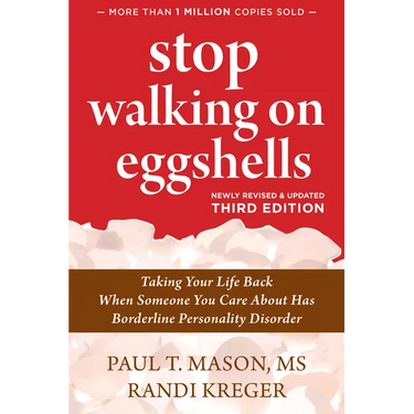 Stop Walking on Eggshells: Taking Your Life Back When Someone You Care about Has Borderline Personality Disorder