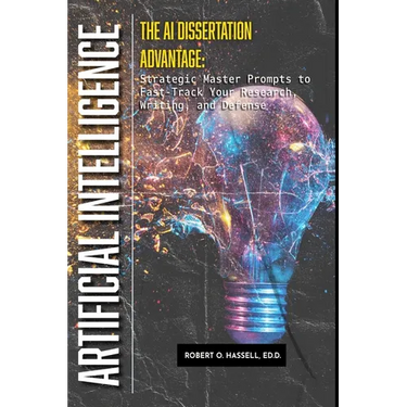 The AI Dissertation Advantage: Strategic Prompts to Fast-Track Your Research, Writing, and Defense