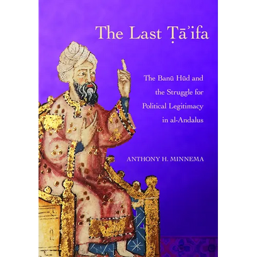 The Last Ta'ifa: The Banu HUD and the Struggle for Political Legitimacy in Al-Andalus