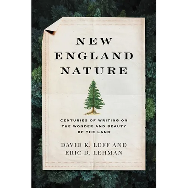 New England Nature: Centuries of Writing on the Wonder and Beauty of the Land