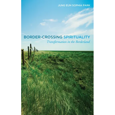 Border-Crossing Spirituality: Transformation in the Borderland