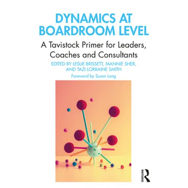 Dynamics at Boardroom Level: A Tavistock Primer for Leaders, Coaches and Consultants