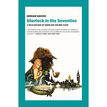 Sherlock in the Seventies: A Wild Decade of Sherlock Holmes Films