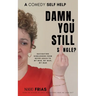 Damn, You Still Single?: A Self-Help Guide to Navigating Singlehood from "Never Again to My Man, My Man, My Man.