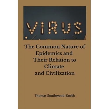 The Common Nature of Epidemics and Their Relation to Climate and Civilization