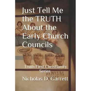 Just Tell Me the Truth about the Early Church Councils